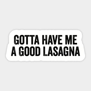 Gotta Have me A Good Lasagna - Vintage Typography Sticker